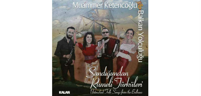 Sandıktan çıkan Rumeli türküleri