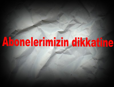 Abonelerimizin dikkatine