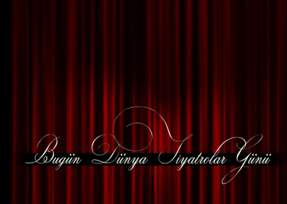 "51. DÜNYA TİYATRO GÜNÜNÜZ KUTLU OLSUN"
